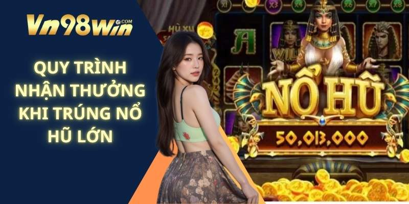 Quy Trình Nhận Thưởng Khi Trúng Nổ Hũ Lớn