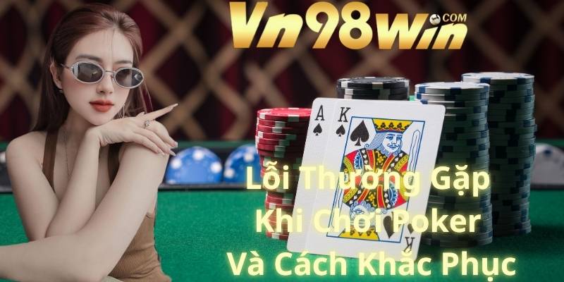 Lỗi Thường Gặp Khi Chơi Poker Và Cách Khắc Phục