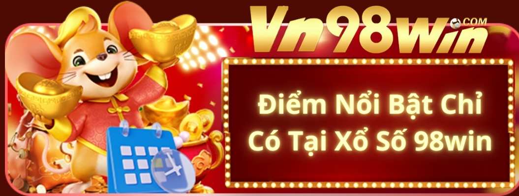 Điểm Nổi Bật Chỉ Có Tại Xổ Số 98win