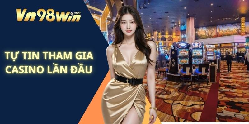 Tự Tin Tham Gia Casino Lần Đầu