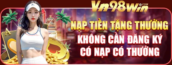 Khuyến Mãi 98win Nạp iền Tặng Thưởng Bất Kỳ