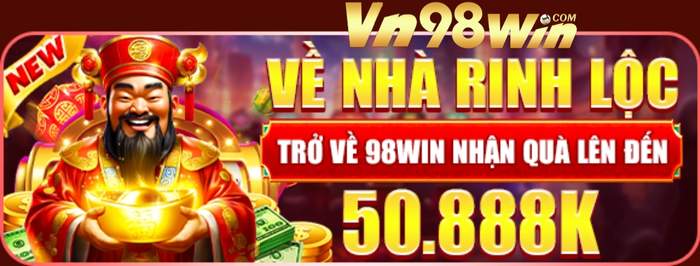 Về Nhà Rinh Lộc Cùng Khuyến Mãi 98win