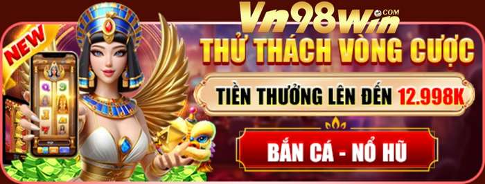 Thử Thách Vòng Cược Khuyến Mãi 98win