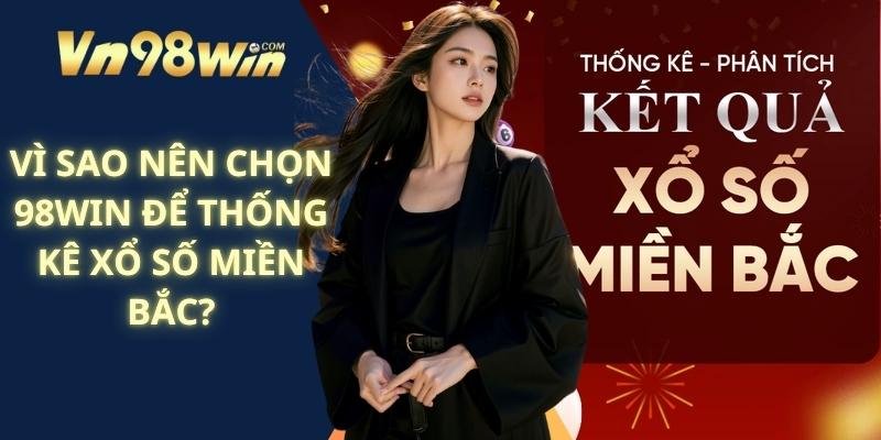 Vì Sao Nên Chọn 98win Để Thống Kê Xổ Số Miền Bắc?